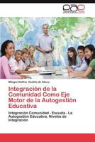 Integracion de La Comunidad Como Eje Motor de La Autogestion Educativa 3659005673 Book Cover