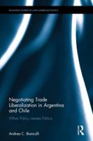 Negotiating Trade Liberalization in Argentina and Chile: When Policy Creates Politics 1138368180 Book Cover