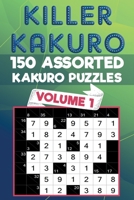 Killer Kakuro: 150 Assorted Kakuro Puzzles for All Ages B098D1J91B Book Cover