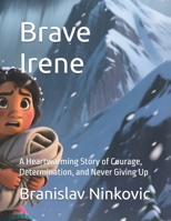 Brave Irene: A Heartwarming Story of Courage, Determination, and Never Giving Up (The Never Give Up Adventures) B0GNSDJ9WD Book Cover