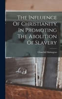 The Influence of Christianity in Promoting the Abolition of Slavery in Europe 1018629823 Book Cover