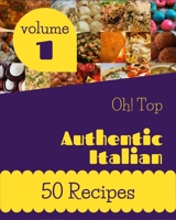 Oh! Top 50 Authentic Italian Recipes Volume 1: Explore Authentic Italian Cookbook NOW! B09429HVJC Book Cover