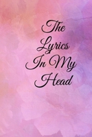 The Lyrics in My Head: Lined Notebook / Journal Gift, 100 Pages, 6x9, Soft Cover, Matte Finish Inspirational Quotes Journal, Notebook, Diary, Composition Book 1673904017 Book Cover