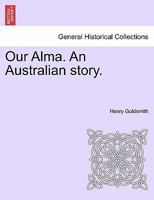 Our Alma. An Australian story. 1271769298 Book Cover