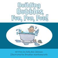 Building Bubbles, Fun, Fun, Fun! 057847722X Book Cover