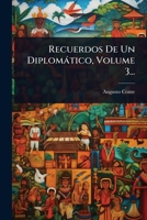 Recuerdos De Un Diplomàtico, Volume 3... (Spanish Edition) 1024852725 Book Cover