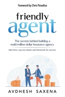 Friendly Agent: The secrets behind building a multi-million dollar Insurance agency B093KQ2BBG Book Cover