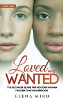 Loved and Wanted: the Ultimate Guide for the Modern Woman, Part II Fascinating Womanhood B08FKSKGR7 Book Cover
