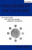 Fingerprint Dictionary: An examiners guide to the who, what, and where of fingerprint identification 1453876758 Book Cover