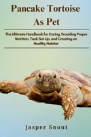 PANCAKE TORTOISE AS PETS: The Ultimate Handbook for Caring, Providing Proper Nutrition, Tank Set-Up, and Creating an Healthy Habitat B0DV5H49Y4 Book Cover