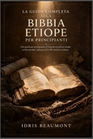 La guida completa alla Bibbia etiope per principianti: Una guida per principianti al Canone ortodosso etiope, ai libri perduti, agli apocrifi e alle antiche scritture B0GXNLQHV3 Book Cover