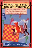 WHAT'S THE BEST MOVE?: THE CLASSIC CHESS QUIZ BOOK THAT TEACHES YOU OPENINGS WITH NO MEMORIZING OF MOVE (Fireside Chess Library) 0671511599 Book Cover