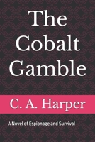 The Cobalt Gamble: A Novel of Espionage and Survival B0HB5YJDBN Book Cover