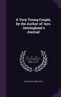 A Very Young Couple, by the Author of 'Mrs. Jerningham's Journal' 135908312X Book Cover