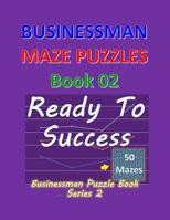 Businessman Maze Puzzles Book 2: Ready To Success 50 Mazes 1076772978 Book Cover