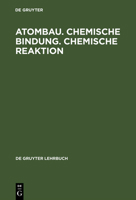 Atombau: Chemische Bindung : Chemische Reaktion : Grundlangen in Aufgaben Und Losungen (De Gruyter Lehrbuch) 3110132087 Book Cover