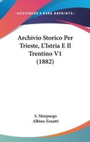 Archivio Storico Per Trieste, L'Istria E Il Trentino V1 (1882) 1160716498 Book Cover