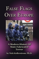False Flags Over Europe - In Colour: A Modern History of State-Fabricated Terror 0957279973 Book Cover