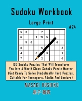Sudoku Workbook-Large Print #24: 100 Sudoku Puzzles That Will Transform You Into A World Class Sudoku Puzzle Master (Get Ready To Solve Diabolically Hard Puzzles, Suitable For Teenagers, Adults And Se 170290573X Book Cover