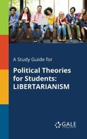A Study Guide for Political Theories for Students: Libertarianism 1375400215 Book Cover