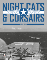 Night Cats and Corsairs: The Operational History of Grumman and Vought Night Fighter Aircraft - 1942-1953 0764343734 Book Cover