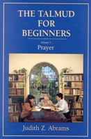 The Talmud for Beginners: Prayer, Volume 1 (Talmud for Beginners) 1568210221 Book Cover