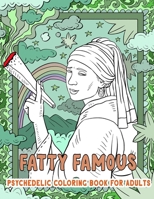 FATTY FAMOUS - Psychedelic Coloring Book for Adults: Adult Coloring Book Stress Relief Designs for Adults Relaxation Gift B08CMYCGPS Book Cover