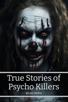 True Stories of Psycho Killers B0CKY96QW6 Book Cover