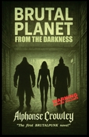 Brutal Planet: From the Darkness: The first BRUTALPUNK novel B0FSZVD6WQ Book Cover