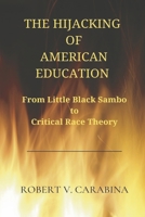 The Hijacking of American Education: From Little Black Sambo to Critical Race Theory 1667849018 Book Cover