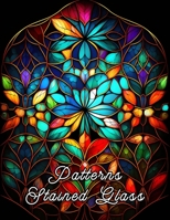Patterns Stained Glass: A Coloring Book of Stained Glass Patterns For Adults B0BZF8S3GB Book Cover