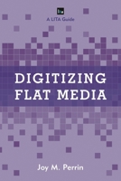 Digitizing Flat Media: Principles and Practices 144225808X Book Cover