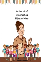 The dual role of women teachers Rights and values 1805258265 Book Cover
