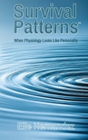 Survival Patterns(TM): When Physiology Looks Like Personality 106779610X Book Cover