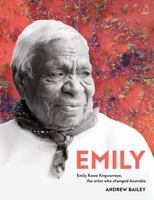Emily: Emily Kame Kngwarreye, the Artist Who Changed Australia 1761474006 Book Cover