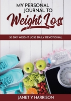 My Personal Journal to Weight Loss: 30 Day Weight Loss Daily Devotional 1735552704 Book Cover