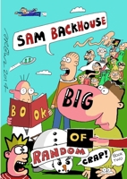 Sam Backhouse's Big Book of Random Crap (Book 2) 129198738X Book Cover