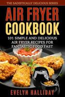 Air Fryer Cookbook: 101 Simple and delicious Air Fryer Recipes for Fantastic Food Fast 1978472005 Book Cover