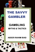 The Savvy Gambler: Gambling Myths & Tactics 1312936940 Book Cover