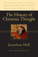The History of Christian Thought: The Fascinating Story of the Great Christian Thinkers and How They Helped Shape the World As We Know It Today 0830827765 Book Cover