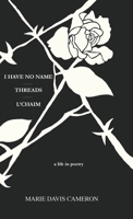 I Have No Name - Threads - l'Chaim: a life in poetry 1632333368 Book Cover