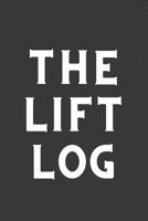 The Lift Log: Lifting and Bodybuilding Logbook for Tracking Sets and Reps 107960099X Book Cover