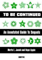 To Be Continued: An Annotated Guide to Sequels 0897748425 Book Cover