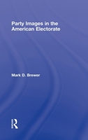 Party Images in the American Electorate 0415962765 Book Cover