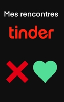 Mes Rencontres TINDER: Le catalogue de toutes vos rencontres (French Edition) 1661550894 Book Cover