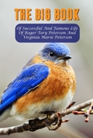 The Big Book Of Successful And Famous Life Of Roger Tory Peterson And Virginia Marie Peterson: Self-Help Book null Book Cover
