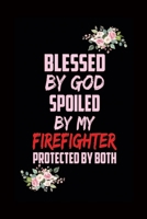 Blessed By God Spoiled By My Firefighter Protected by both: Firefighter Notebook Journal-Firefighter Wife Notebook-Firefighter Girlfriend Journal-Firefighter Firefighter Wife Journal-Firefighter Girlf 1660429749 Book Cover