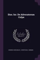 Diss. Iur. de Advocatorum Culpa 1378331982 Book Cover
