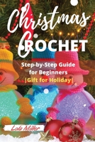Christmas Crochet: Step-by-Step Guide for Beginners -Gift for Holiday- 1801442029 Book Cover