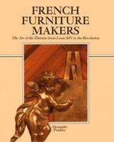 French Furniture Makers: The Art of the Ebeniste from Louis XIV to the Revolution 0892361832 Book Cover